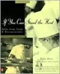 If You Can Stand the Heat : Tales from Chefs and Restaurateurs