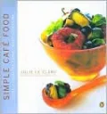 Simple Cafe Food: Secrets from a Busy City Cafe