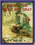Behind the Blue and Gray : A Soldier's Life in the Civil War