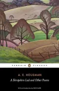 A Shropshire Lad and Other Poems: The Collected Poems of A. E. Housman