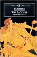 The Bacchae and Other Plays: Ion, The Women of Troy, Helen, The Bacchae