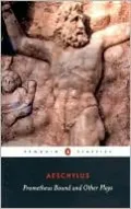 Prometheus Bound and Other Plays: The Suppliants/ Seven Against Thebes/ The Persians/ Prometheus Bound