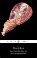 Alfred the Great: Asser's Life of King Alfred and Other Contemporary Sources
