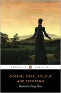 Penguin Classics Romantic Fairy Tales: Goethe, Tieck, Fouque, Brentano