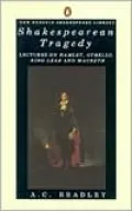 Shakespearean Tragedy: Lectures on Hamlet, Othello, King Lear, and Macbeth