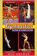 Gymnastics: The Trials, the Triumphs, the Truth