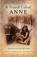 A Friend Called Anne: One Girl's Story of War, Peace, and a Unique Friendship with Anne Frank