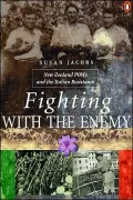Fighting with the Enemy: New Zealand POWs and the Italian Resistance