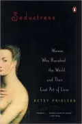 Seductress: Women Who Ravished the World and Their Lost Art of Love