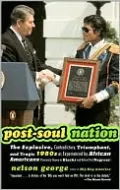 Post-Soul Nation: The Explosive, Contradictory, Triumphant, and Tragic 1980's as Experienced by African Americans (Previously Known as Blacks and Before That Negroes)