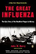 Great Influenza The Epic Story of the Deadliest Plague in History