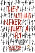 They Would Never Hurt a Fly : War Criminals on Trial in the Hague
