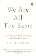 We Are All the Same: A Story of a Boy's Courage and a Mother's Love