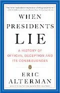When Presidents Lie A History of Official Deception And Its Consequences