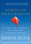 Soaring on Your Strengths: Discover, Use, and Brand Your Best Self for Career Success