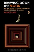 Drawing down the Moon : Witches, Druids, Goddess-Worshippers, and Other Pagans in America