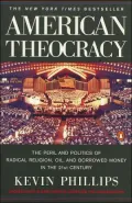 American Theocracy: The Peril and Politics of Radical Religion, Oil, and Borrowed Money in the 21st Century