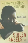 Stolen Angels : The Kidnapped Girls of Uganda