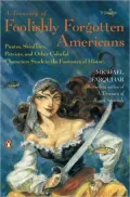 A Treasury of Foolishly Forgotten Americans: Pirates, Skinflints, Patriots, and Other Colorful Characters Stuck in the Footnotes of History