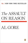 The Assault on Reason: How the Politics of Blind Faith Subvert Wise Decision-Making