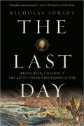 The Last Day: Wrath, Ruin, and Reason in the Great Lisbon Earthquake of 1755