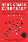 Here Comes Everybody: The Power of Organizing Without Organizations