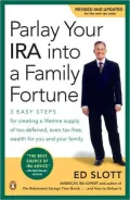 Parlay Your IRA Into a Family Fortune: 3 Easy Steps for Creating a Lifetime Supply of Tax-Deferred, Even Tax-Free, Wealth for You and Your Family