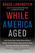 While America Aged: How Pension Debts Ruined General Motors, Stopped the NYC Subways, Bankrupted San Diego, and Loom As the Next Financial Crisis
