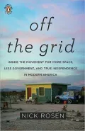 Off the Grid: Inside the Movement for More Space, Less Government, and True Independence in Modern America