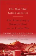 The War That Killed Achilles: The True Story of Homer's Iliad and the Trojan War