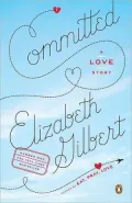 Committed: A Skeptic Makes Peace with Marriage