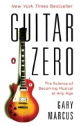 Guitar Zero: The New Musician and the Science of Learning