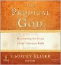 The Prodigal God: Recovering the Heart of the Christian Faith