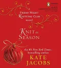 Knit the Season: A Friday Night Knitting Club Book