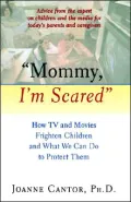 Mommy I'm Scared : How TV and Movies Frighten Children and What We Can Do to Protect Them