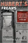 Hubert's Freaks: The Rare-Book Dealer, the Times Square Talker, and the Lost Photos of Diane Arbus