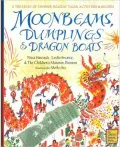 Moonbeams, Dumplings & Dragon Boats: A Treasury of Chinese Holiday Tales, Activities & Recipes