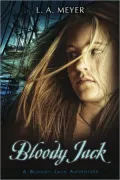 Bloody Jack: Being an Account of the Curious Adventures of Mary Jacky Faber, Ship's Boy (Bloody Jack Adventure Series #1)