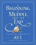 Beginning, a Muddle, and an End: The Right Way to Write Writing by Avi — book cover
