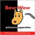Bow-Wow attracts Opposites
