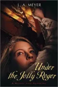 Under the Jolly Roger: Being an Account of the Further Nautical Adventures of Jacky Faber (Bloody Jack Adventure Series #3)