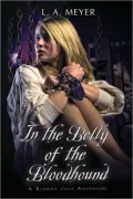 In the Belly of the Bloodhound: Being an Account of a Particularly Peculiar Adventure in the Life of Jacky Faber (Bloody Jack Adventure Series #4)
