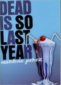 Dead Is So Last Year (Dead Is Series #3)