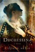 Duchessina: A Novel of Catherine De’ Medici