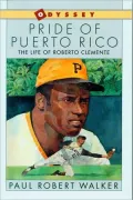 Pride of Puerto Rico : The Life of Roberto Clemente