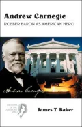 Andrew Carnegie: Robber Baron as American Hero