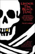 Under the Black Flag : The Romance and Reality of Life among the Pirates