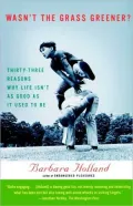 Wasn't the Grass Greener?: Thirty-three Reasons Why Life Isn't as Good as It Used to Be