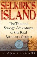 Selkirk's Island: The True and Strange Adventures of the Real Robinson Crusoe