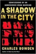 Shadow in the City: Confessions of an Undercover Drug Warrior